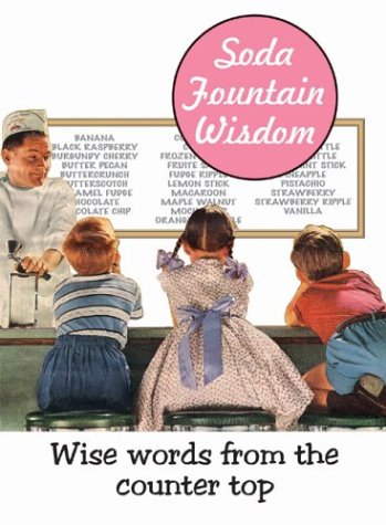 Stock image for Soda Fountain Wisdom : Wise Words from the Counter Top for sale by Better World Books