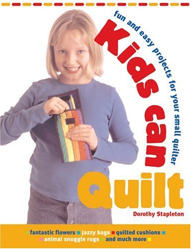 Beispielbild fr Kids Can Quilt: Fun and Easy Projects for Your Small Quilter zum Verkauf von Wonder Book