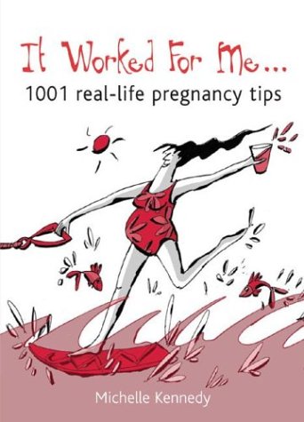 9780764128356: It Worked for Me: 1001 Real-Life Pregnancy Tips