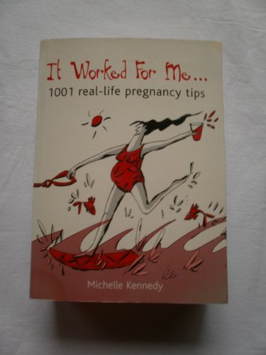 9780764128356: It Worked for Me: 1001 Real-Life Pregnancy Tips