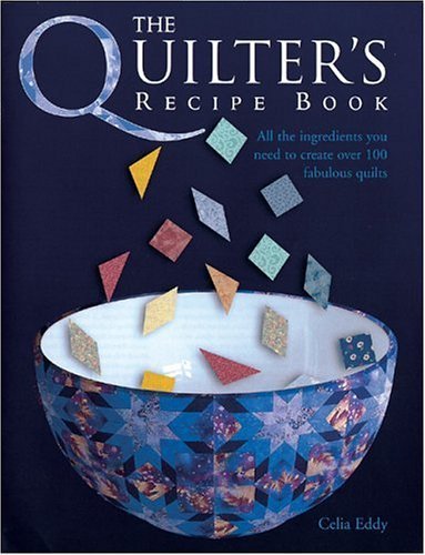 Beispielbild fr The Quilter's Recipe Book : All the Ingredients You Need to Create over 100 Fabulous Quilts zum Verkauf von Better World Books