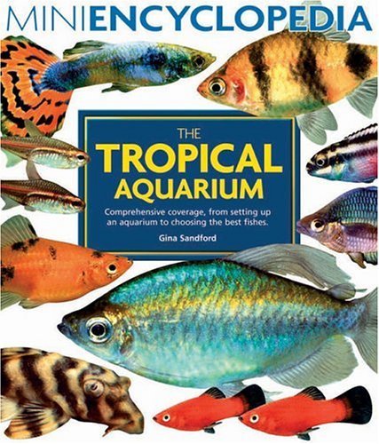 Beispielbild fr MiniEncyclopedia - The Tropical Aquarium: Comprehensice Coverage, From Setting Up an Aquarium to Choosing the Best Fishes zum Verkauf von gearbooks