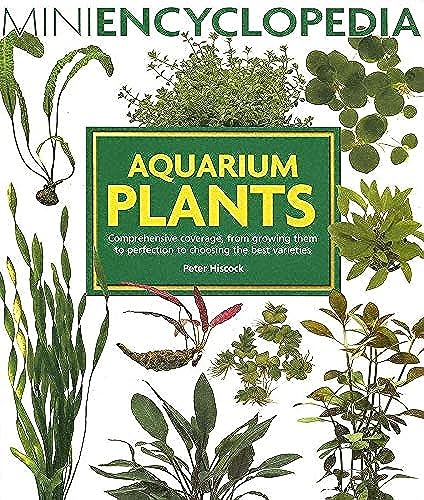 9780764129896: Aquarium Plants: Comprehensive Coverage, from Growing Them to Perfection to Choosing the Best Varieties. (Mini Encyclopedia)