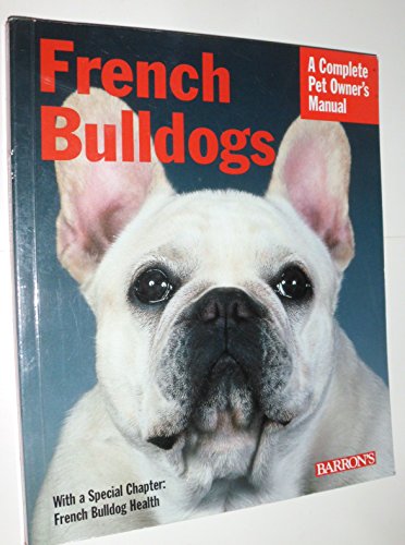 Imagen de archivo de French Bulldogs (Complete Pet Owner's Manual) a la venta por SecondSale
