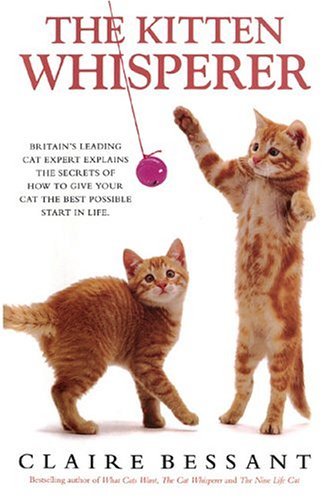 9780764130533: The Kitten Whisperer: A Leading Cat Expert Expalins The Secrets Of How To Give Your Cat The Best Possible Start In Life