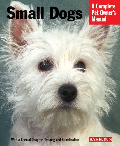 Beispielbild fr Small Dogs : Everything about History, Purchase, Care, Nutrition, Training, and Behavior zum Verkauf von Better World Books