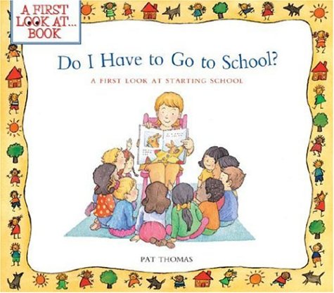 Stock image for Do I Have to Go to School?: A First Look at Starting School (A First Look At.Series) for sale by HPB-Diamond