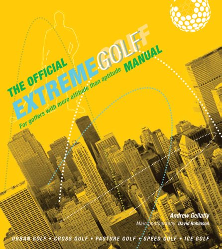 The Official Extreme Golf Manual: For Golfers With More Attitude Than Aptitude (9780764132391) by Gellatly, Andrew; Robinson, David