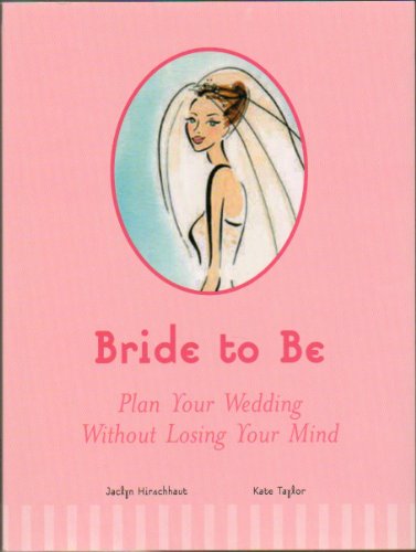 Beispielbild fr Bride to Be : Plan Your Wedding Without Losing Your Mind zum Verkauf von Better World Books