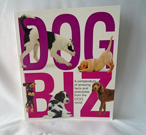Imagen de archivo de Dog Biz: A Compendium of Amazing Facts and Anecdotes from the Dog World a la venta por Wonder Book