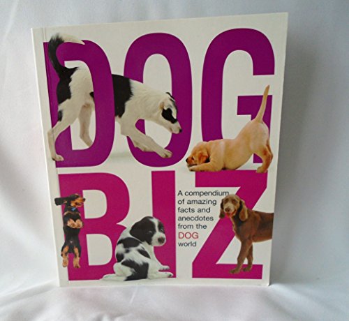 Stock image for Dog Biz: A Compendium of Amazing Facts and Anecdotes from the Dog World for sale by Wonder Book