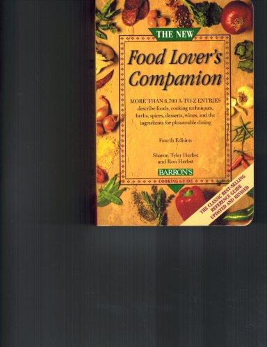 The New Food Lover's Companion: More than 6,700 A-to-Z entries describe foods, cooking techniques, herbs, spices, desserts, wines, and the ingredients for pleasurable dining (9780764135774) by Herbst, Sharon Tyler; Herbst, Ron