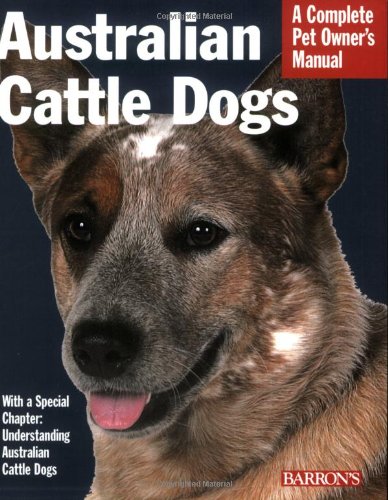 9780764136498: Australian Cattle Dogs: Everything About Purchase, Care, Nutrition, Behavior, and Training