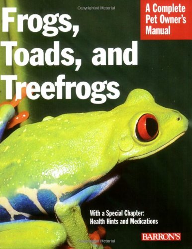Imagen de archivo de Frogs, Toads, and Treefrogs : Everything about Selection, Care, Nutrition, Breeding, and Behavior a la venta por Better World Books