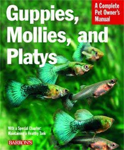 Guppies, Mollies, and Platys: Everything About Purchase, Care, Nutrition, and Behavior (Complete Pet Owner's Manual) - Harro Hieronimus