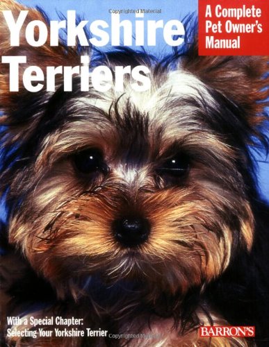 Stock image for Yorkshire Terriers: Everything About Purchase, Grooming, Health, Nutrition, Care, and Training (Complete Pet Owner's Manual) for sale by Goodwill