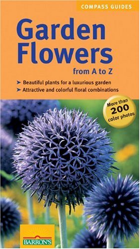 Imagen de archivo de Garden Flowers from A to Z : The Most Beautiful Plants for Lush, Beautiful Blooms: Attractive Combinations for Every Location a la venta por Better World Books