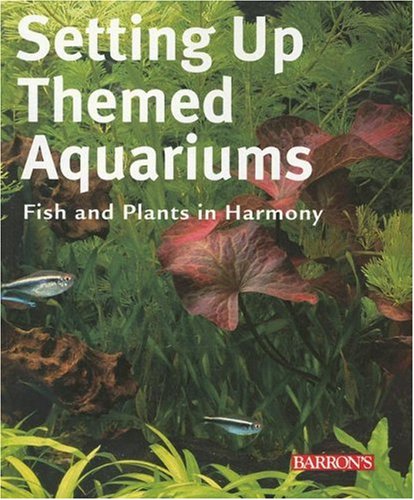 Beispielbild fr Setting Up Themed Aquariums: Fish and Plants in Harmony: Fishes and Plants in Harmony zum Verkauf von medimops