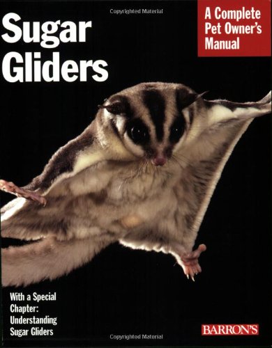 9780764137686: Sugar Gliders: Everything About Purchase, Nutrition, Behavior, and Breeding (Complete Pet Owner's Manual)