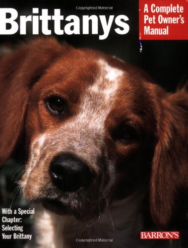 9780764137723: Brittanys: Everything About History, Purchase, Care, Nutrition, Training, and Behavior (Complete Pet Owner's Manual)