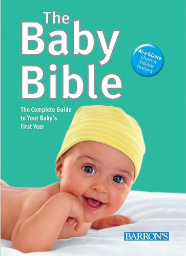 Beispielbild fr The Baby Bible: The Complete Guide to Your Baby's First Year zum Verkauf von Wonder Book