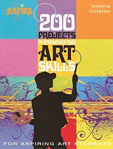 9780764138119: 200 Projects to Strengthen Your Art Skills: For Aspiring Art Students (Aspire Series)