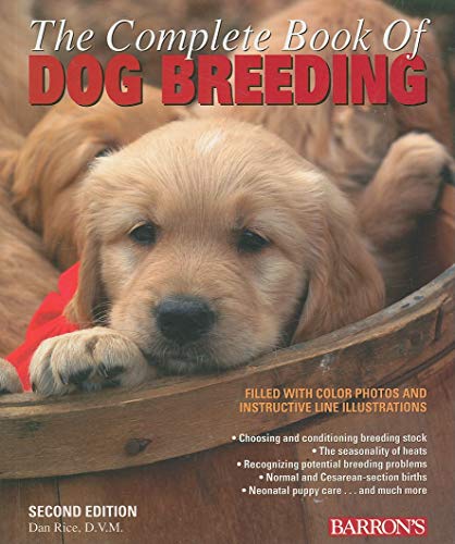 Stock image for The Complete Book of Dog Breeding: The A-Z of Canine Breeding, Including How and When to Breed Dogs, Pregnancy, Puppy Care, Registration, and More, Written by a Veterinarian for sale by Austin Goodwill 1101