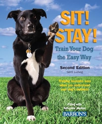Stock image for Sit! Stay! Train Your Dog the Easy Way : Training Becomes Easy When You Understand Your Dog's Instincts for sale by Better World Books