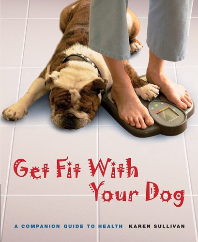 Beispielbild fr Get Fit with Your Dog: A Companion Guide to Health zum Verkauf von Redux Books