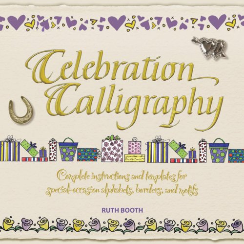 Stock image for Celebration Calligraphy: Complete Instructions and Templates for Special-Occasion Alphabets, Borders, and Motifs for sale by Books of the Smoky Mountains