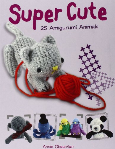 Imagen de archivo de Super Cute: 25 Amigurumi Animals a la venta por St Vincent de Paul of Lane County