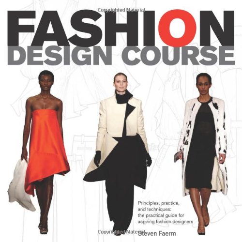 Stock image for Fashion Design Course: Principles, Practice, and Techniques: A Practical Guide for Aspiring Fashion Designers for sale by SecondSale