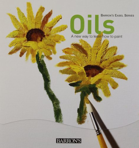 Imagen de archivo de Oils: A New Way to Learn How to Paint (Barron's Easel Series) a la venta por WorldofBooks