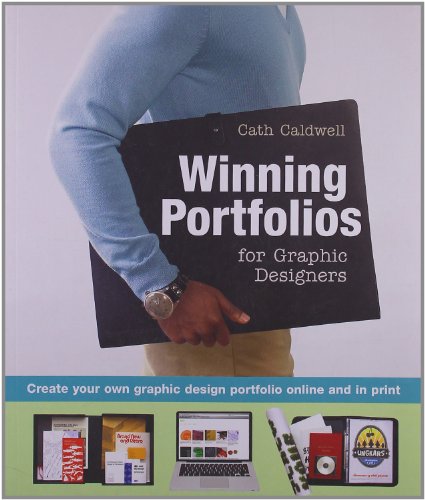 Winning Portfolios for Graphic Designers: Create Your Own Graphic Design Portfolio Online and in Print - Caldwell, Cath