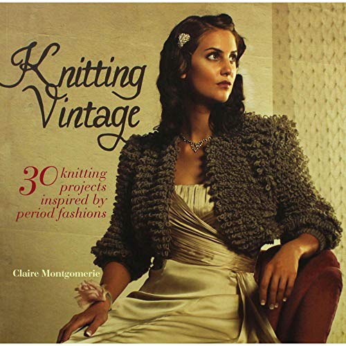 Stock image for Knitting Vintage: 30 Knitting Projects Inspired by Period Fashions for sale by Wonder Book