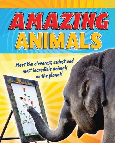 Amazing Animals: Meet the Cleverest, Cutest, and Most Incredible Animals on the Planet! (9780764146794) by Phillips, Adam