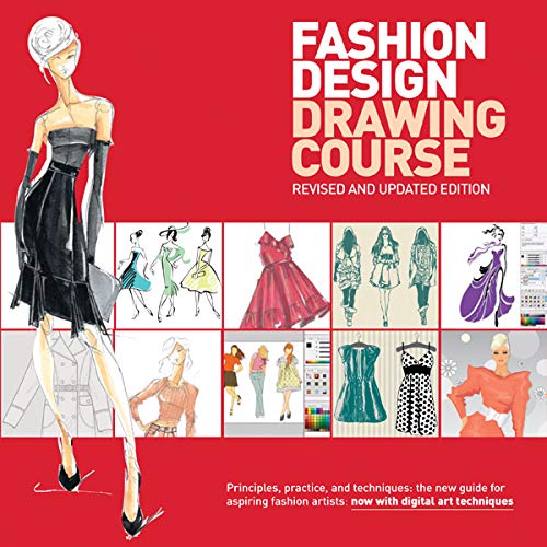 Stock image for Fashion Design Drawing Course: Principles, Practice, and Techniques: The New Guide for Aspiring Fashion Artists -- Now with Digital Art Techniques for sale by Goodwill Books