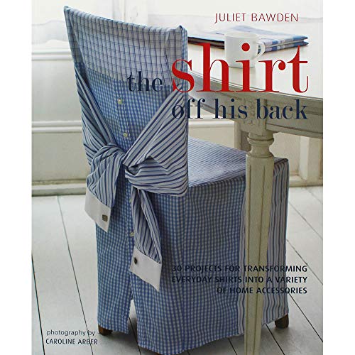 Stock image for The Shirt off His Back : 30 Projects for Transforming Everday Shirts into a Variety of Home Accessories for sale by Better World Books: West