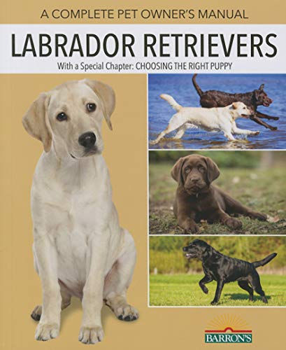 Stock image for The Labrador Retriever Handbook: Ultimate Guide for Raising, Training, and Caring for Your Chocolate, Yellow, or Black Lab Puppy or Dog (B.E.S. Pet Handbooks) for sale by Decluttr