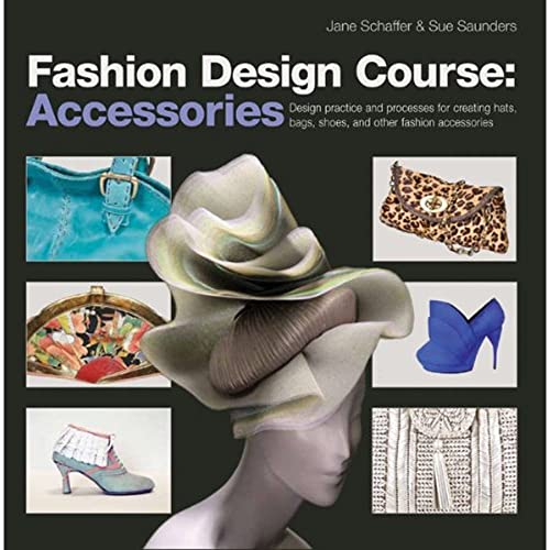 Beispielbild fr Fashion Design Course: Accessories : Design Practice and Processes for Creating Hats, Bags, Shoes, and Other Fashion Accessories zum Verkauf von Better World Books