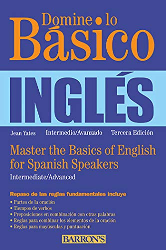 Domine lo Basico: Ingles / Master the Basics of English for Spanish Speakers: Intermediate/Advanc...