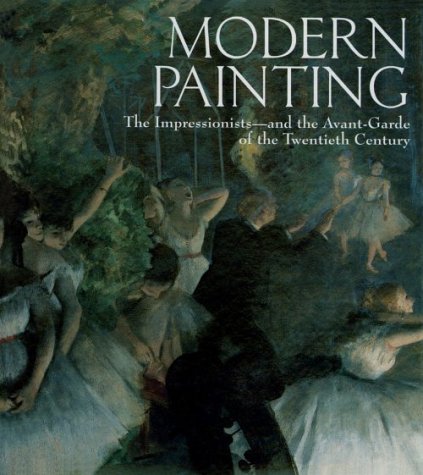 Beispielbild fr Modern Painting : The Impressions and the Avant Garde of the Twentieth Century zum Verkauf von Better World Books
