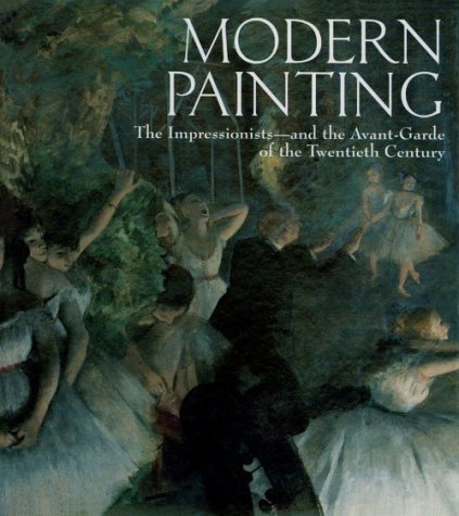 Stock image for Modern Painting: The Impressionists--And the Avant-Garde of the Twentieth Century for sale by SecondSale