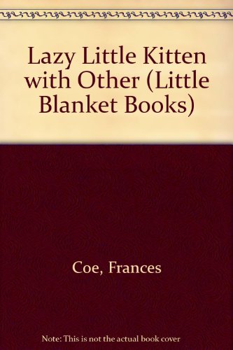 Lazy Little Kitten (Little Blanket Books) (9780764151781) by Coe, Frances