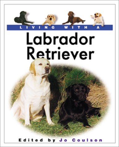 Beispielbild fr Living with a Labrador Retriever (Living With a Pet Series) zum Verkauf von Wonder Book