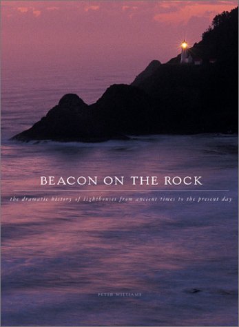 9780764153495: Beacon on the Rock: The Dramatic History of Lighthouses from Ancient Greece to the Present Day (Barron's Education Series)