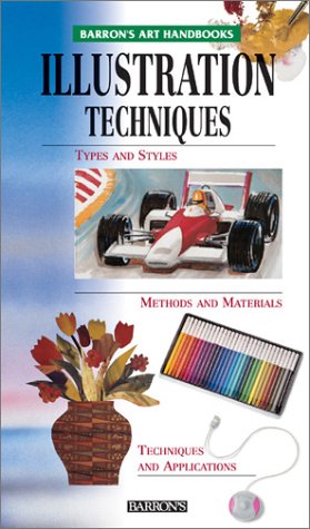 9780764153570: Illustration Techniques: Types and Styles, Methods and Materials, Techniques and Applications (Barron's Art Handbooks: Green Series)