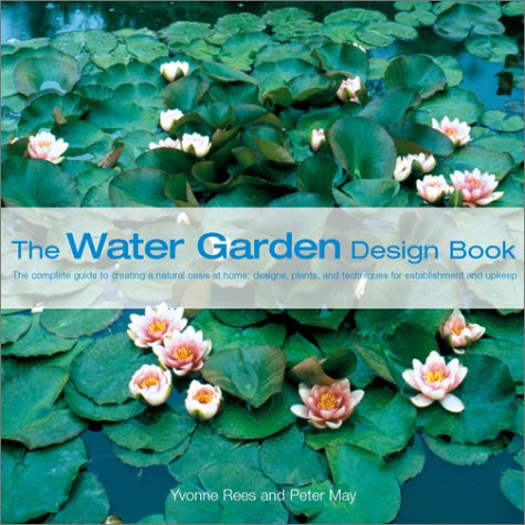 Stock image for The Water Garden Design Book : The Complete Guide to Creating a Natural Oasis at Home - Designs, Plants and Techniques for Planning and Upkeep for sale by Better World Books