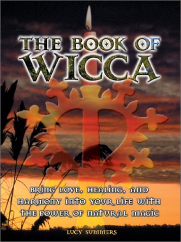 Stock image for Book of Wicca, The: Bring Love, Healing & Harmony Into Your Life With The Power Of Natural Magic for sale by SecondSale