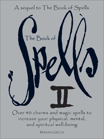 Stock image for The Book of Spells II: Over 40 Charms and Magic Spells to Increase You Physical, Mental, and Spiritual Well-Being for sale by SecondSale